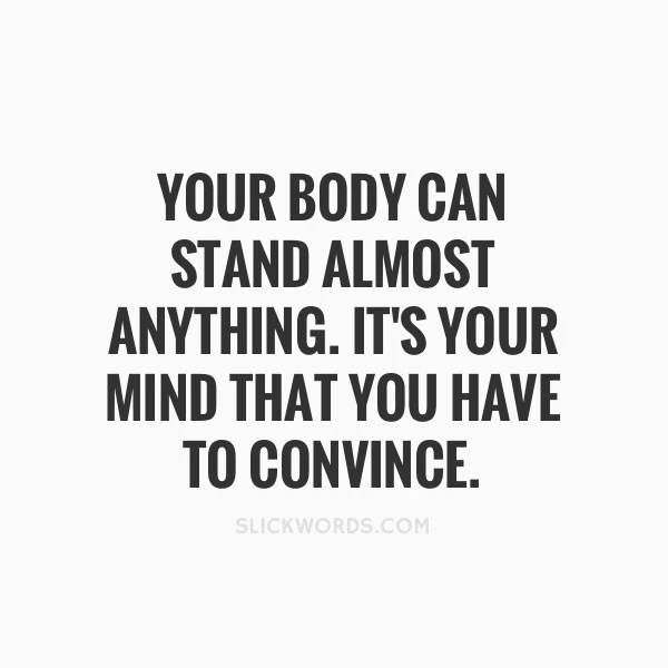 your-body-can-stand-almost-anything-its-your-mind-that-you-have-to-convince-33403