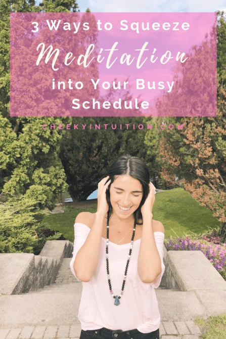 3 Ways to Squeeze Meditation into Your Busy Schedule